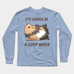 It’s Guinea be a Good Wheek Long Sleeve T-Shirt